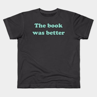 The book was better Kids T-Shirt